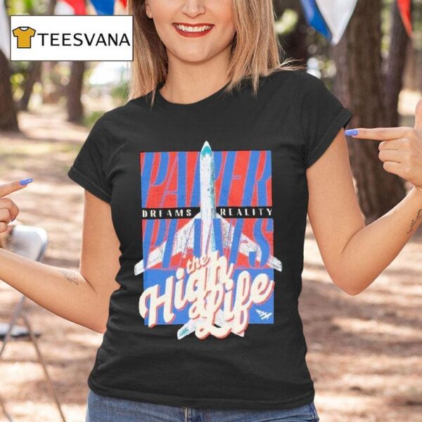 Paper Planes Dreams Reality The High Life T Shirt