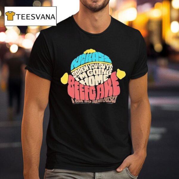 Paramount South Park Kickass Screw You Guys I M Going Home Beefgake I Am So Seriously Cartman Sayings T Shirt