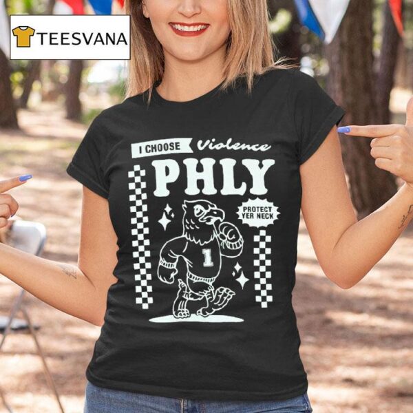 Philadelphia Eagles I Choose Violence Philly Protect Yer Neck T Shirt