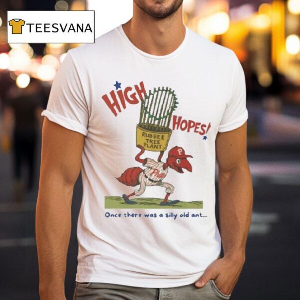 Philadelphia Phillies High Hopes Once There Was A Silly Old Ant Rubber Tree Plant Bella Canvas Masco T Shirt