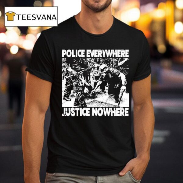 Police Everywhere Justice Nowhere Anti Fascis T Shirt