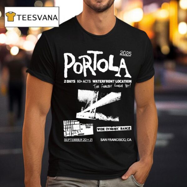 Portola Music Festival Waterfront Location The Fiercest Yet San Francisco Ca T Shirt