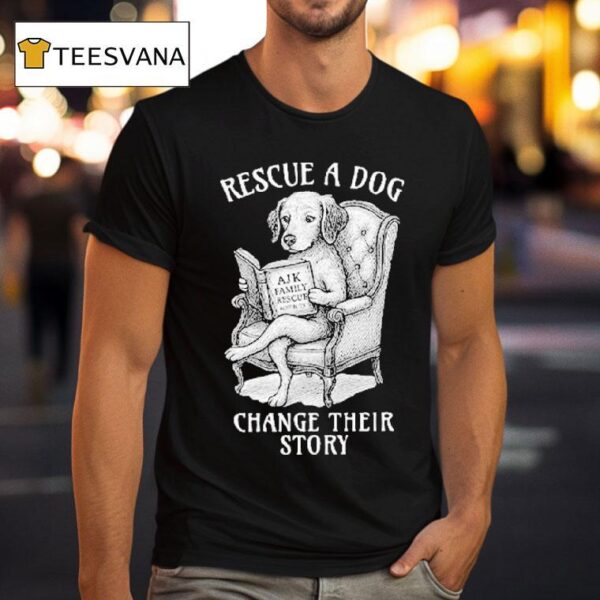 Rescue A Dog Change Their Story T Shirt