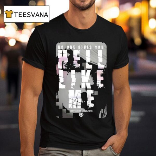 September Mourning Hell Like Me No One Gives You T Shirt