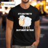 Sheep It S On The Tv So It Must Be True T Shirt