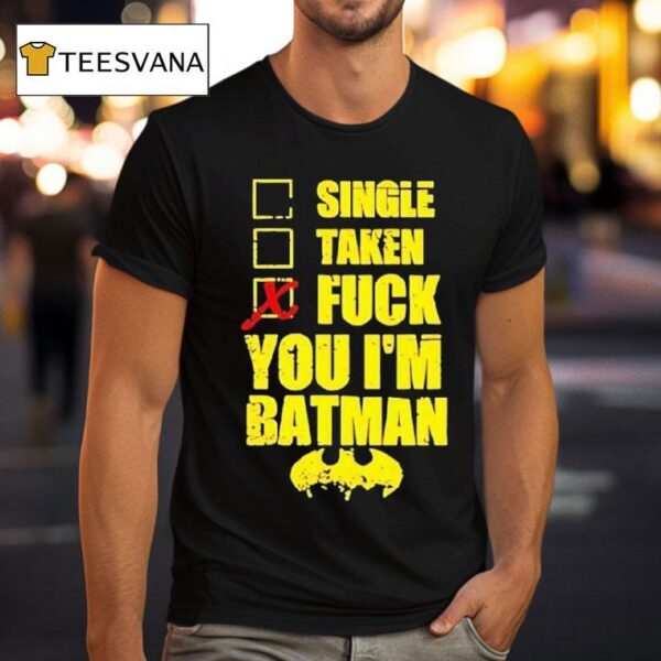 Single Taken Fuck You I M Batman T Shirt