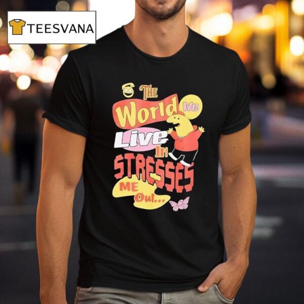 Smiling Friends The World We Live In Stresses Me Ou T Shirt