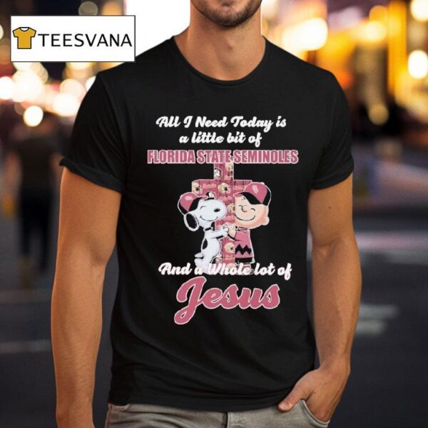 Snoopy And Charlie Brown All I Need Today Is A Little Bit Of Florida State Seminoles And A Whole Lot Of Jesus T Shirt