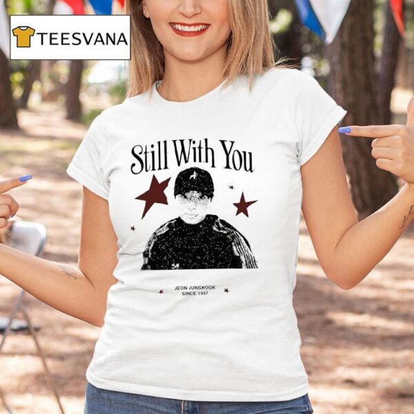 Still With You Jeon Jungkook Since T Shirt