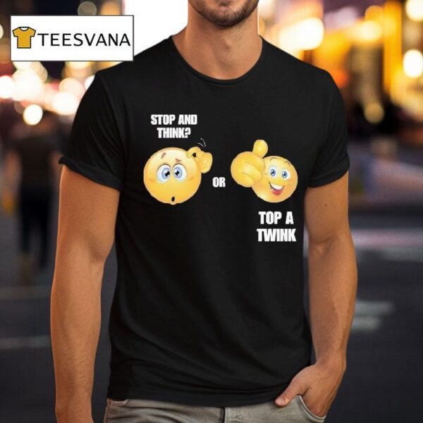 Stop And Think Or Top A Twink T Shirt