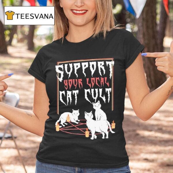 Support Your Local Cat Cult Ca T Shirt