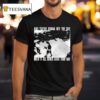 Swear To God And You Re Gonna See The Day When It All Comes Back Your Way T Shirt