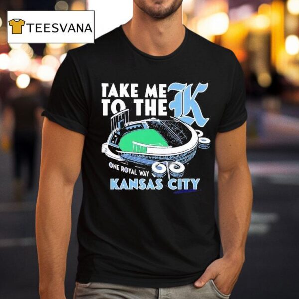 Take Me To The K One Royal Way Kansas City T Shirt