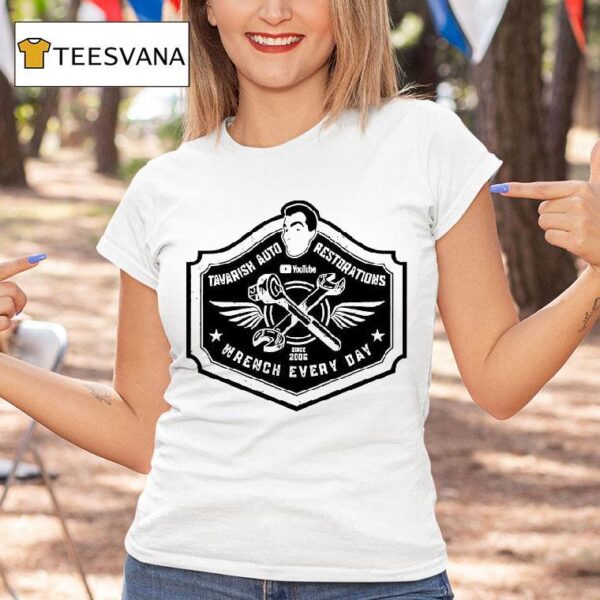 Tavarish Auto Restorations Wrench Every Day Since T Shirt