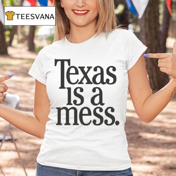 Texas Is A Mess T Shirt