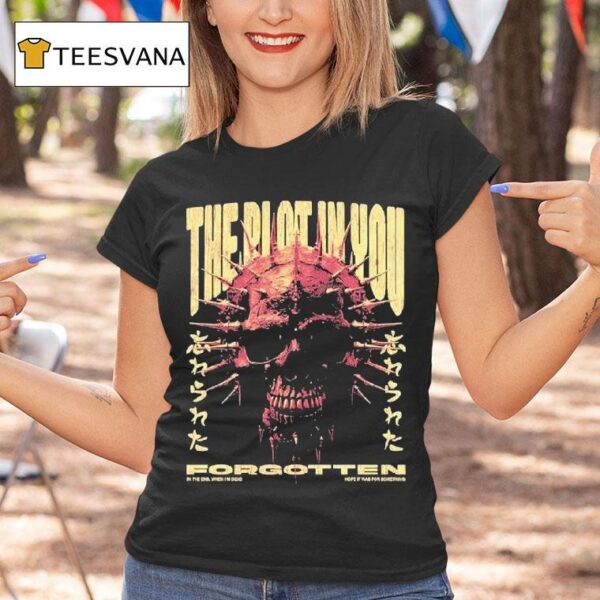 The Plot In You In The End When I M Dead Hope It Was For Something Forgotten T Shirt