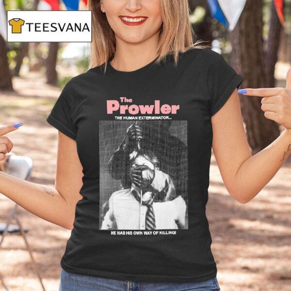 The Prowler The Human Exterminator He Has His Own Way Of Killing T Shirt