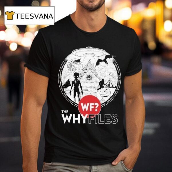 The Why Files Everything Alien Ufo T Shirt