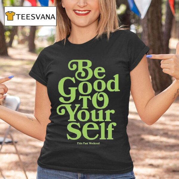 Theo Von Be Good To Yourself This Past Weekend T Shirt