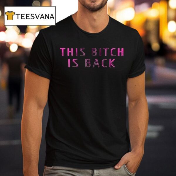 This Bitch Is Back T Shirt