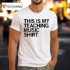 This Is My Teaching Music Shir T Shirt