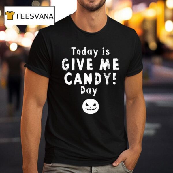 Today Is Give Me Candy Day Halloween T Shirt