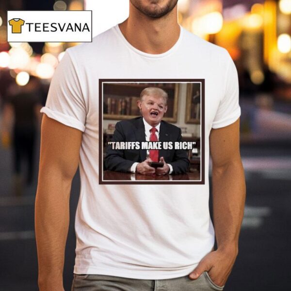 Trump Tariffs Make Us Rich T Shirt