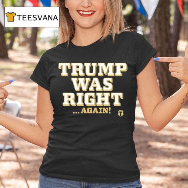 Trump Was Right Again T Shirt
