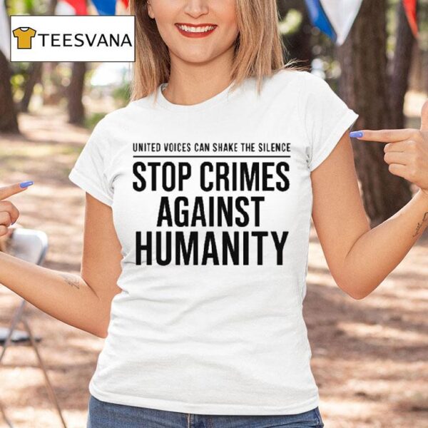 United Voices Can Shake The Silence Stop Crimes Against Humanity T Shirt