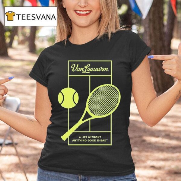 Van Leeuwen A Life Without Anything Good Is Bad Vl X Tennis T Shirt