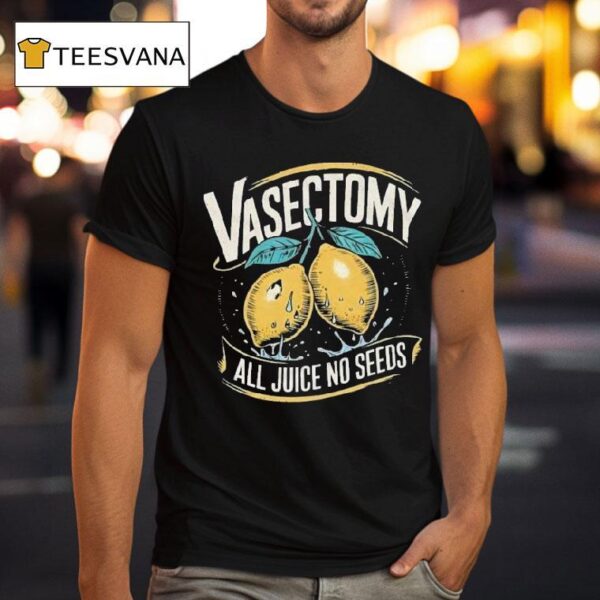 Vasectomy All Juice No Seeds Humor Lemon T Shirt