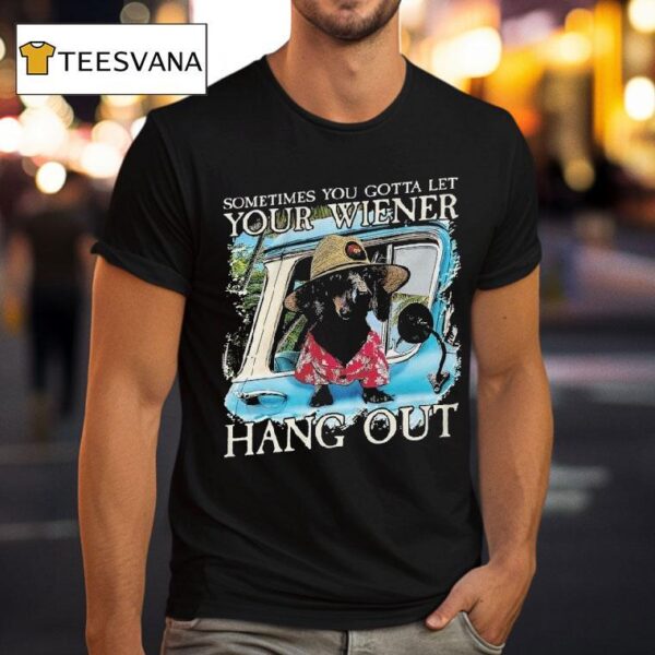 Velion Sometimes You Gotta Let Your Weiner Hang Ou T Shirt