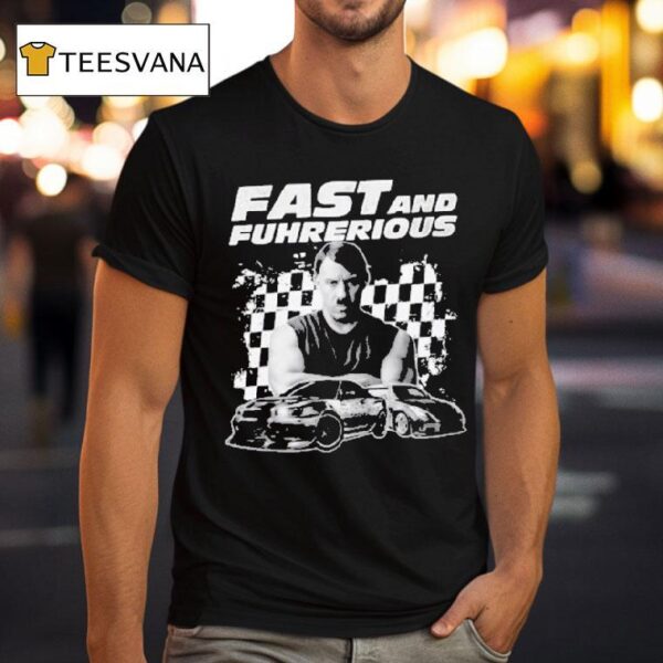 Vin Diesel Dominic Toretto X Adolf Hitler Fast And Furious Fast Fuhrherious T Shirt
