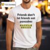Waffle House Friends Don T Let Friends Eat Pancakes T Shirt