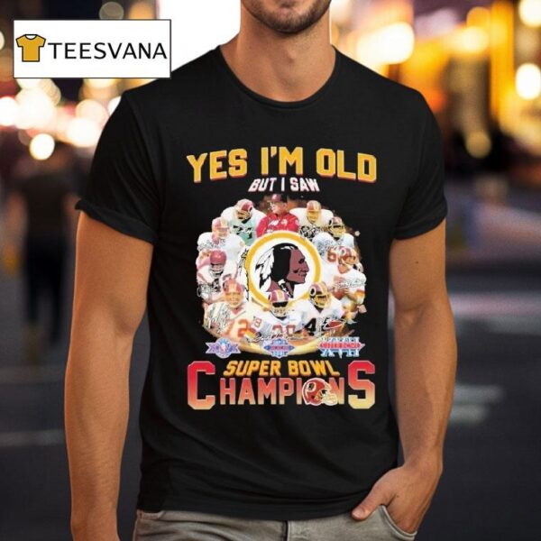 Washington Commanders Redskins Yes I M Old But I Saw Super Bowl Champions Signatures T Shirt