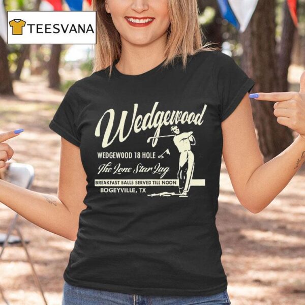Wedgewood The Lone Star Lag Breakfast Balls Served Till Noon Bogeyville Tx Golf T Shirt