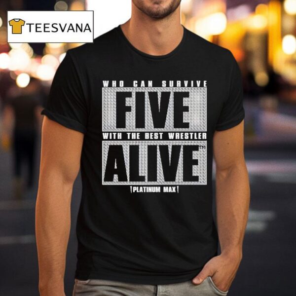 Who Can Survive Five With The Best Wrestler Alive Platinum Max Caster T Shirt