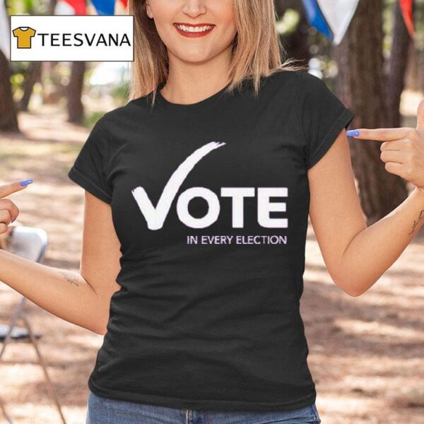 Women S Fund Of Omaha Vote In Every Election T Shirt