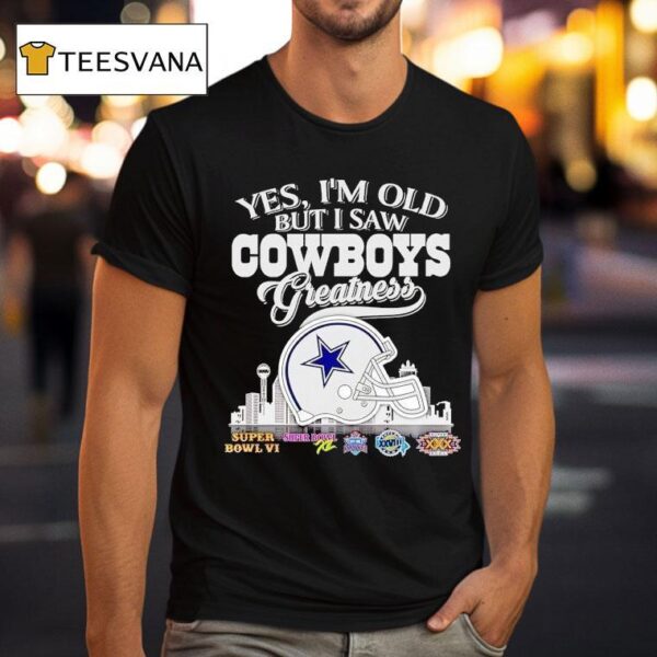 Yes I M Old But I Saw Dallas Cowboys Greatness Super Bowl City Skyline T Shirt