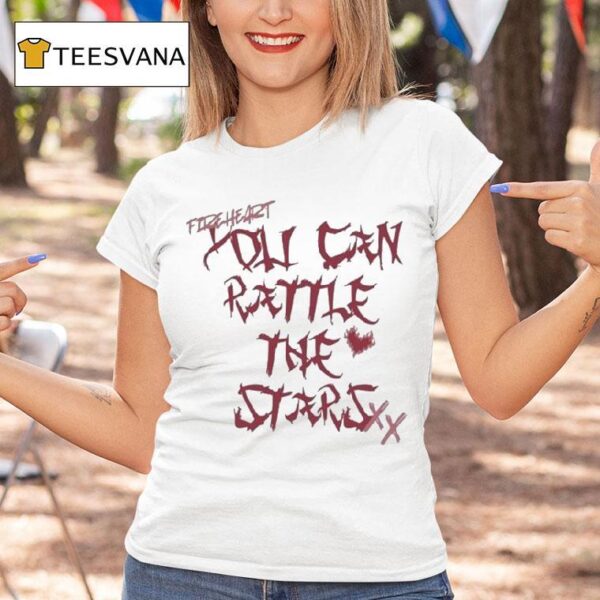You Can Rattle The Stars T Shirt