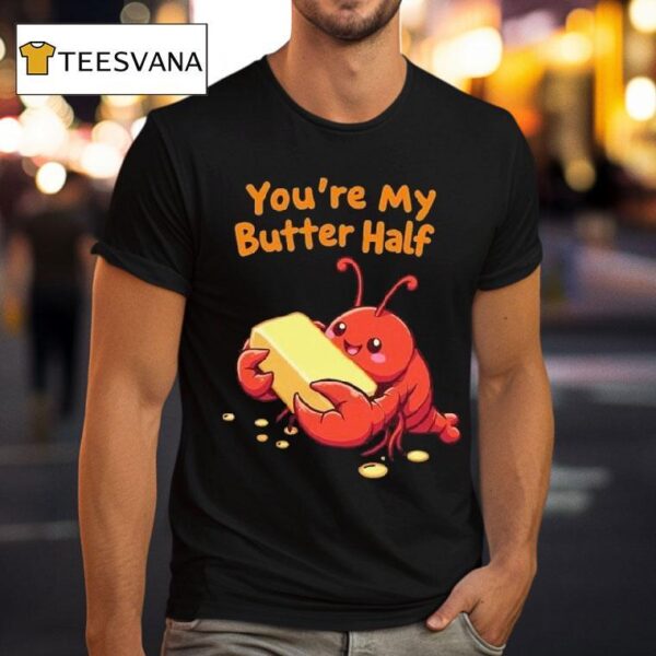 You Re My Butter Half Lobster T Shirt
