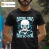 Video Electric Cars Have No Soul T Shirt