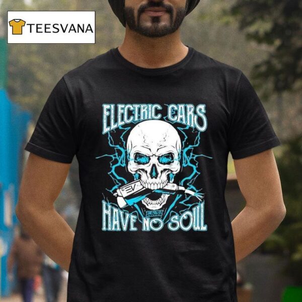 Video Electric Cars Have No Soul T Shirt