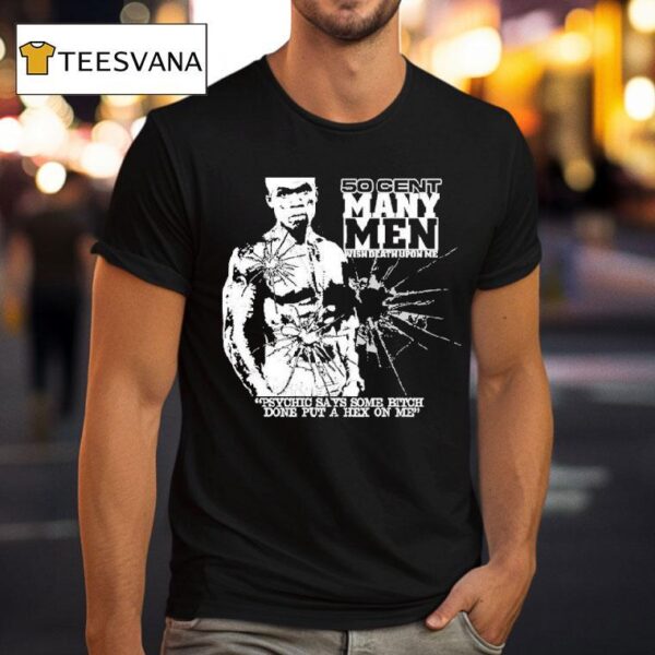 Cent Many Men Wish Death Upon Me Psychic Says Some Bitch Done Put A Hex On Me T Shirt
