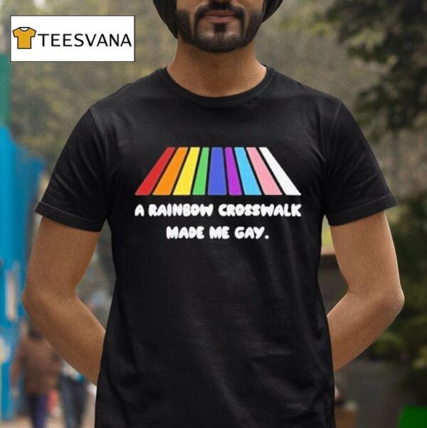 A Rainbow Crosswalk Made Me Gay Pride T Shirt