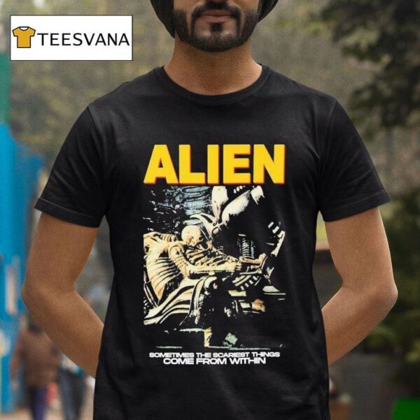 Alien Sometimes The Scariest Things Come From Within Horror Movie T Shirt