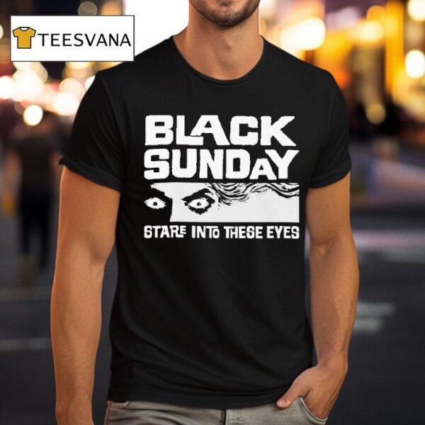 Black Sunday Stare Into These Eyes T Shirt