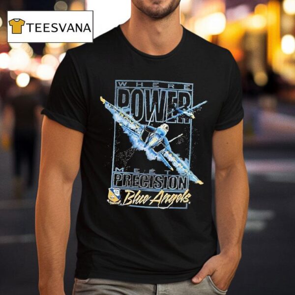 Blue Angels Where Power Meets Precision Navala Viation T Shirt