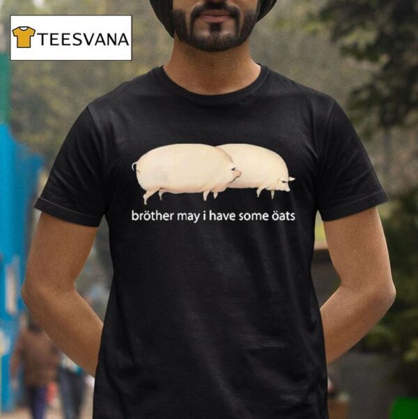 Brother May I Have Some Oats Pings T Shirt