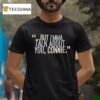 But I M Ma Talk About You Connie T Shirt